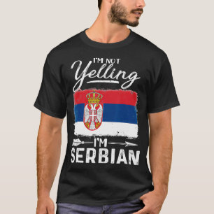 I'm Not Yelling I'm Serbian Serbia T-Shirt