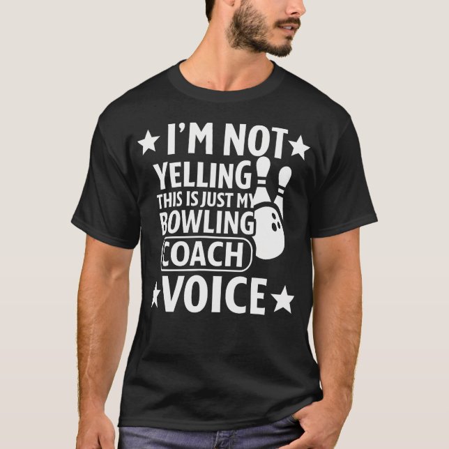 I'M Not Yelling This Is Just My Bowling Coach Voic T-Shirt (Vorderseite)