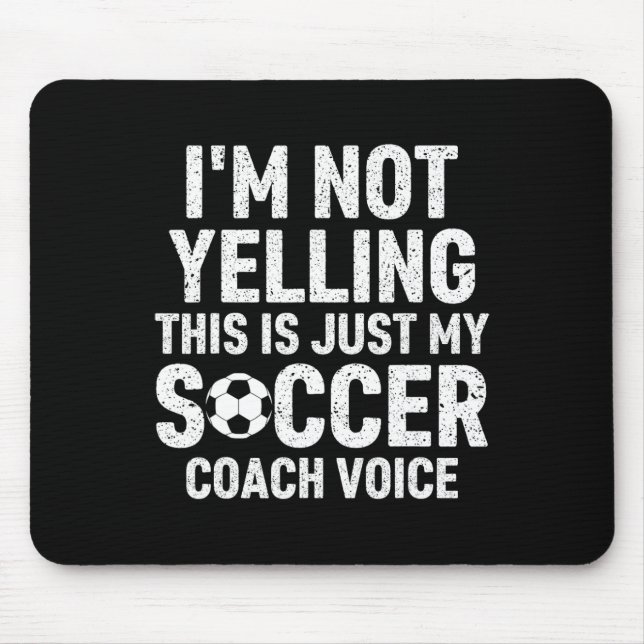 I'm Not Yelling This Is Just My Soccer Coach Voice Mousepad (Vorne)
