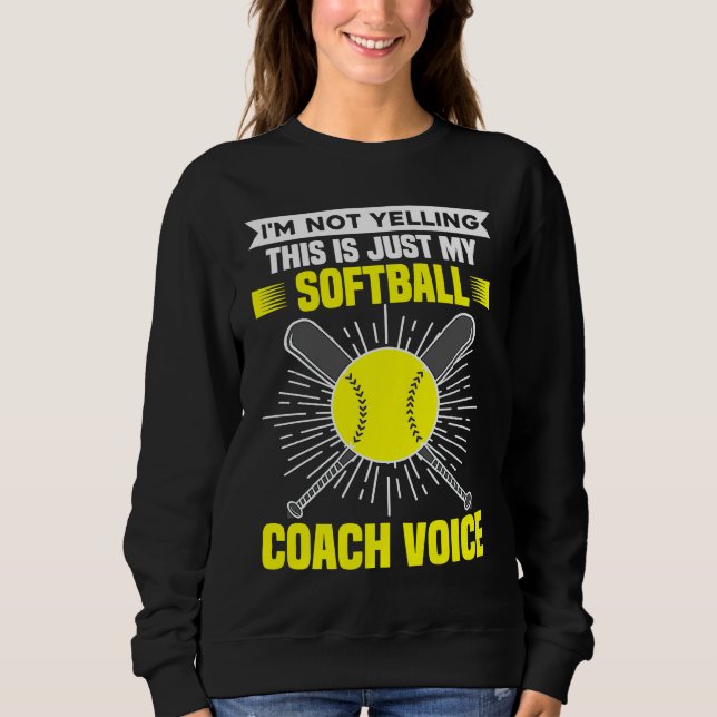 I'm Not Yelling This Is Just My Softball Coach Voi Sweatshirt (Vorderseite)
