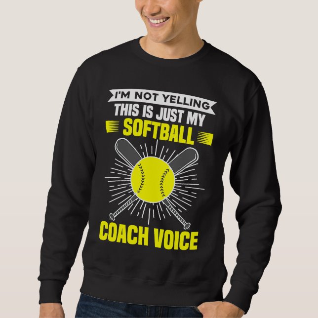 I'm Not Yelling This Is Just My Softball Coach Voi Sweatshirt (Vorderseite)