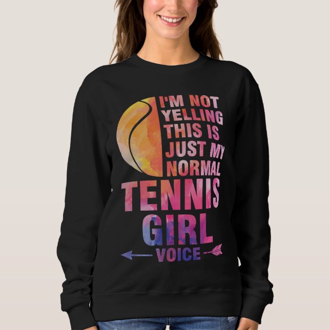 I'm not yelling this is tennis girl voice tennis sweatshirt (Vorderseite)