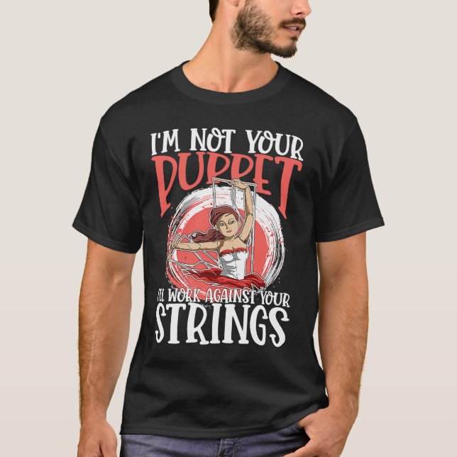 I'm Not Your Puppet I'll Work Against Your Strings T-Shirt (Vorderseite)