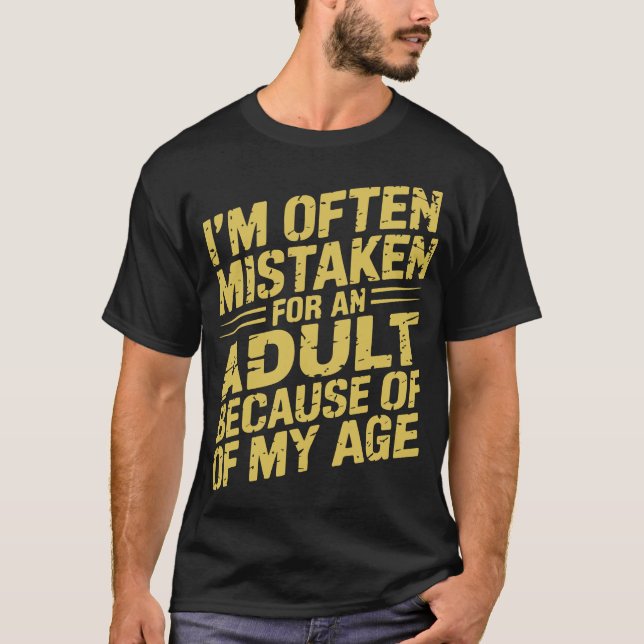 I'm Often Mistaken As An Adult Because Of My Age T-Shirt (Vorderseite)