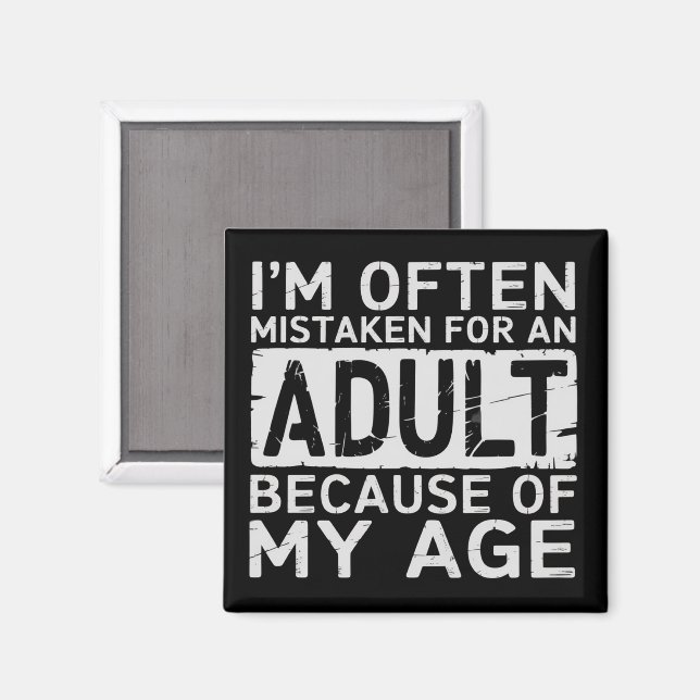 I'm Often Mistaken for an Adult Because of My Age  Magnet (Vorderseite/Rückseite)