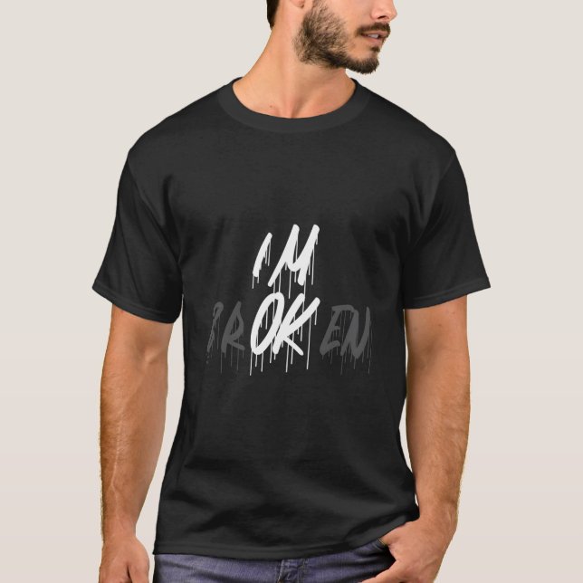 I'M Ok I'M Broken Invisible Illness I Am Ok Broken T-Shirt (Vorderseite)
