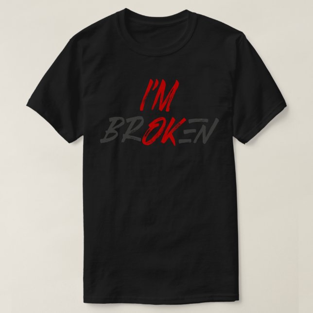 Im ok Im Broken T-Shirt (Design vorne)