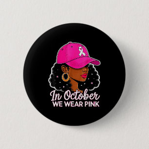 Im Oktober tragen wir Nk Schwarze Frauen Brustkreb Button
