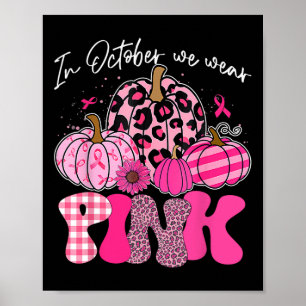 Im Oktober tragen wir Pink Pumpkin Breast Cancer A Poster