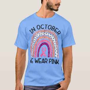 Im Oktober tragen wir Pink Rainbow Breast Cancer A T-Shirt