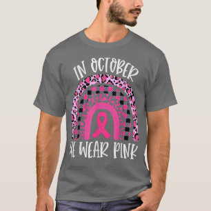 Im Oktober tragen wir Pink Rainbow Breast Cancer A T-Shirt