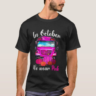 Im Oktober tragen wir Pink School Bus Breast Cance T-Shirt