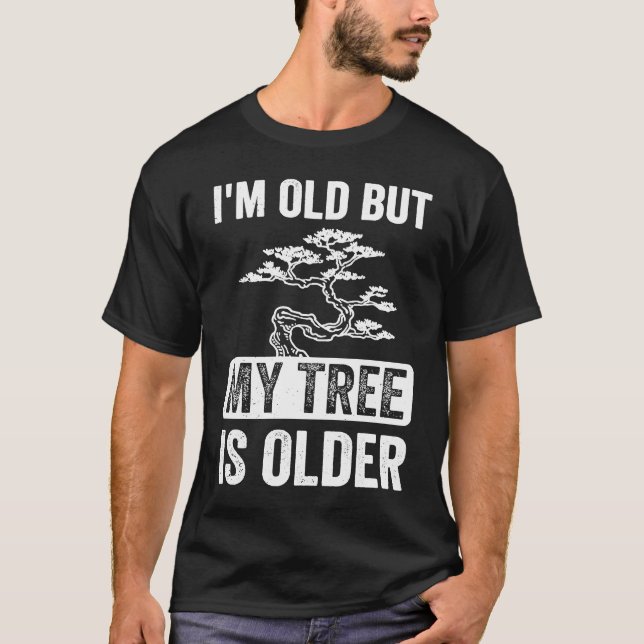 I'm Old But My Tree is Older Bonsai Tree Japanese  T-Shirt (Vorderseite)