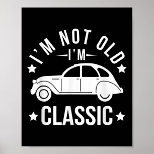 Im Old Im Clic Funny Clic Cars Lovers Quotes Poster