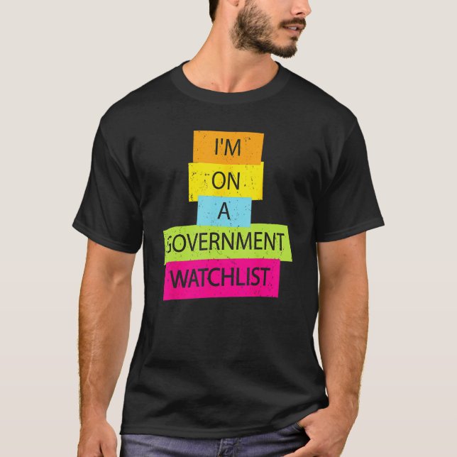 I'm On A Government Watchlist Funny Men Anti Gover T-Shirt (Vorderseite)