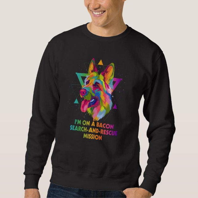 Im on Bacon Search and Rescue Mission German Sheph Sweatshirt (Vorderseite)