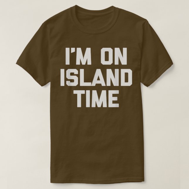 Im On Island Zeit lustiges Sprichwort sarkastische T-Shirt (Design vorne)