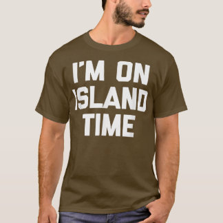 Im On Island Zeit lustiges Sprichwort sarkastische T-Shirt