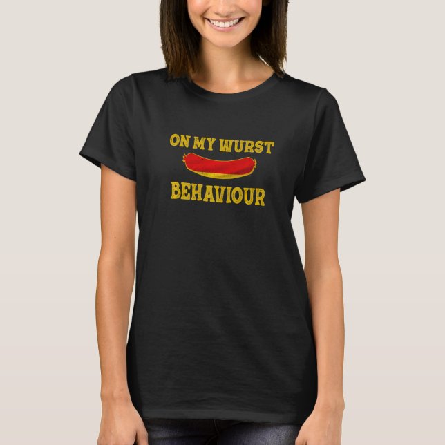 I'm On My Wurst Behavior And I Don't Give A Schnit T-Shirt (Vorderseite)