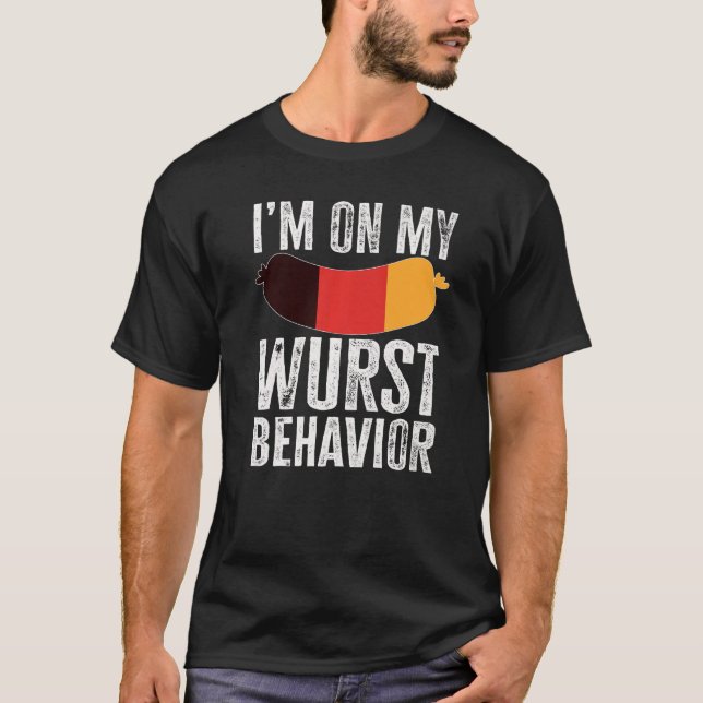 I'm On My Wurst Behavior And I Don't Give A Schnit T-Shirt (Vorderseite)