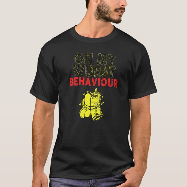 I'm On My Wurst Behavior And I Don't Give A Schnit T-Shirt (Vorderseite)