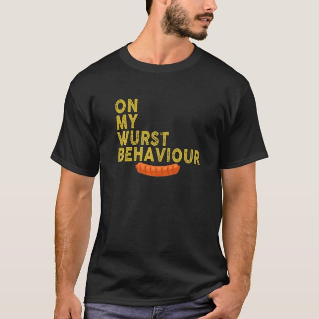 I'm On My Wurst Behavior And I Don't Give A Schnit T-Shirt (Vorderseite)