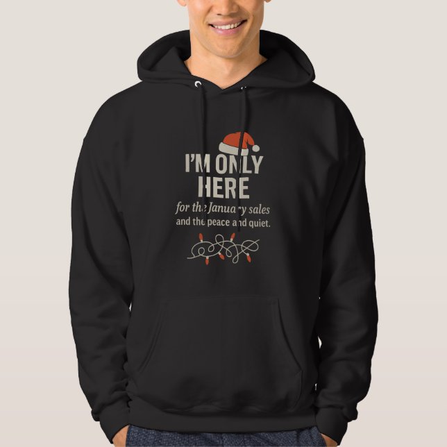 I'm Only Here for Jan. Sales Sarcastic Christmas Hoodie (Vorderseite)