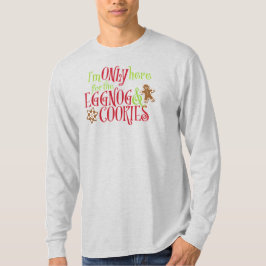 I'm Only Here for the Eggnog & Cookies T-Shirt