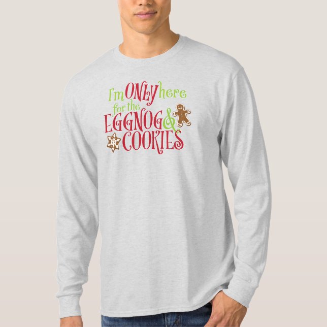 I'm Only Here for the Eggnog & Cookies T-Shirt (Vorderseite)