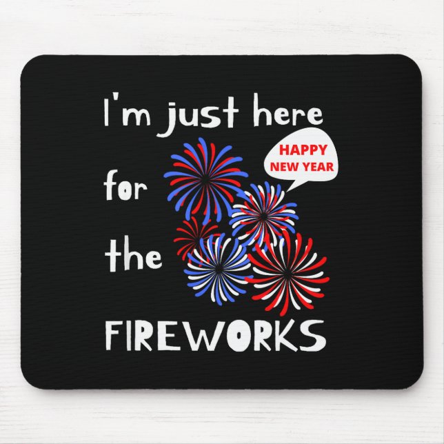I'm Only Here For The Fireworks. Happy New Year.  Mousepad (Vorne)
