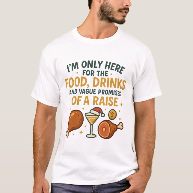 I'm Only Here For The Food Drinks Raise T-Shirt (Vorderseite)