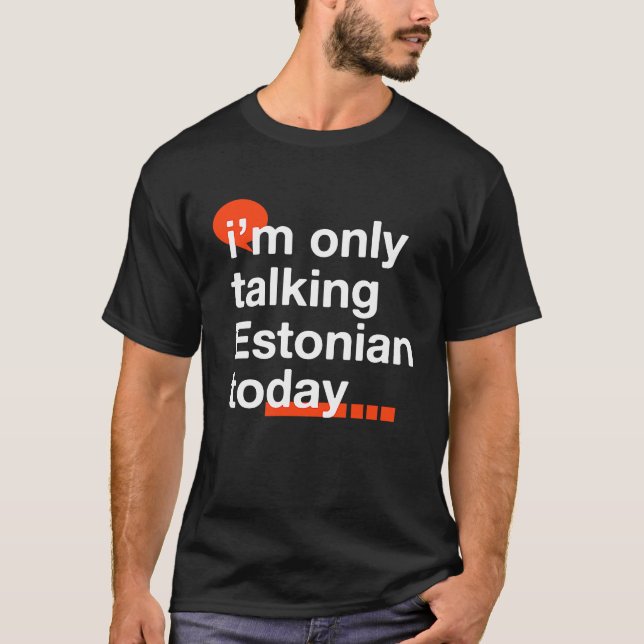 I'm Only Talking Estonian Today  Estonia Humor Tal T-Shirt (Vorderseite)