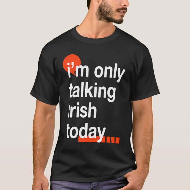I'm Only Talking Irish Today  Ireland Humor Dublin T-Shirt (Vorderseite)