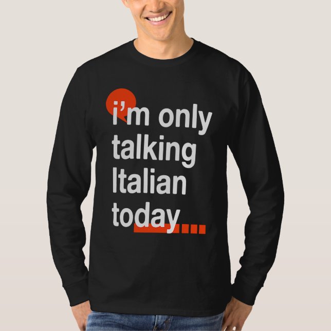 I'm Only Talking Italian Today  Italy Humor Italia T-Shirt (Vorderseite)
