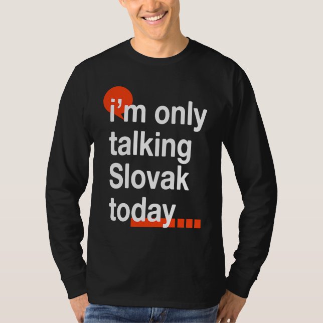 I'm Only Talking Slovak Today  Slovakia Humor Slov T-Shirt (Vorderseite)