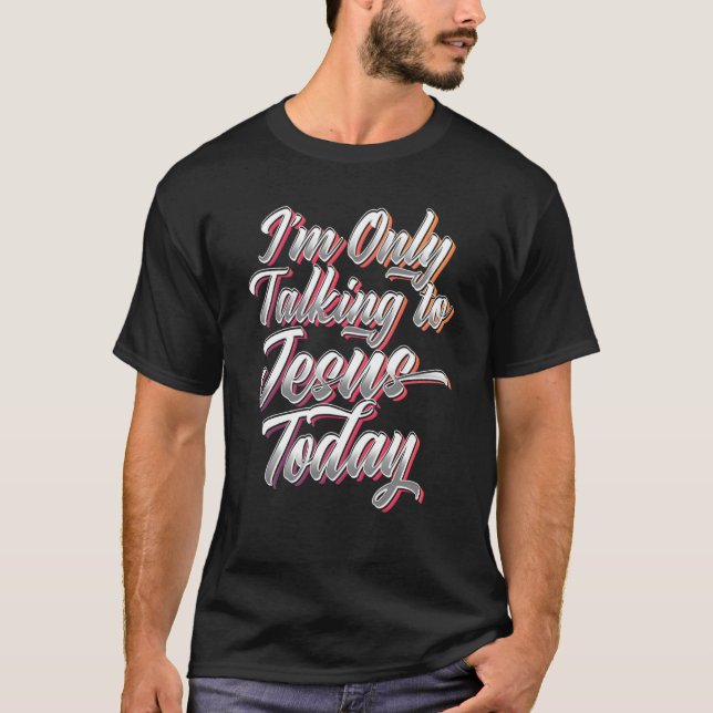 I'm Only Talking To Jesus Today Inspired Christian T-Shirt (Vorderseite)