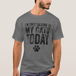 I'm Only Talking To My Cats Today Cat Lover Distre T-Shirt