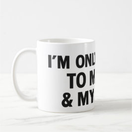 I'm Only Talking to My Dog & My Coffee Kaffeetasse