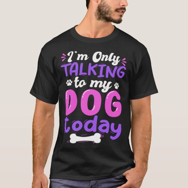 I'm Only Talking To My Dog Today Dog Lover funny T-Shirt (Vorderseite)