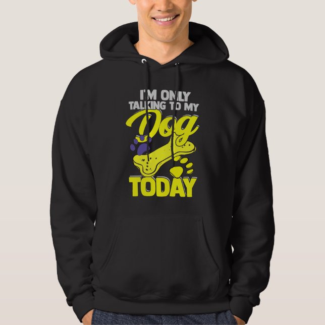 I'm Only Talking To My Dog Today  Dog Owner Hoodie (Vorderseite)