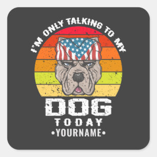 I'm Only Talking To My Dog Today Quadratischer Aufkleber