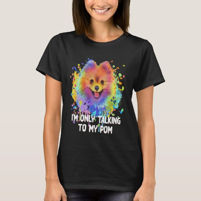 Im Only Talking to My Pom Dog   Pets Humor T-Shirt (Vorderseite)