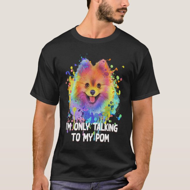 Im Only Talking to My Pom Dog   Pets Humor T-Shirt (Vorderseite)