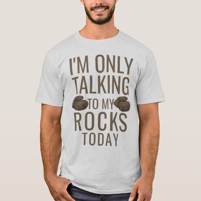 I'm only talking to my rocks today T-Shirt (Vorderseite)