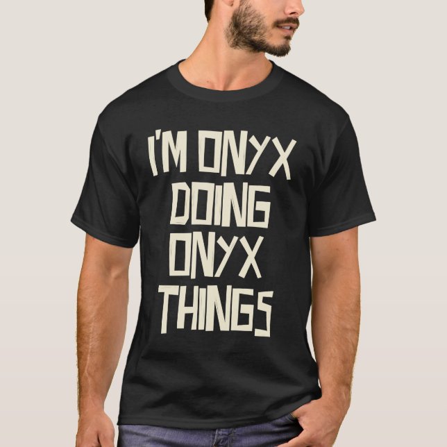 I'm Onyx doing Onyx things T-Shirt (Vorderseite)