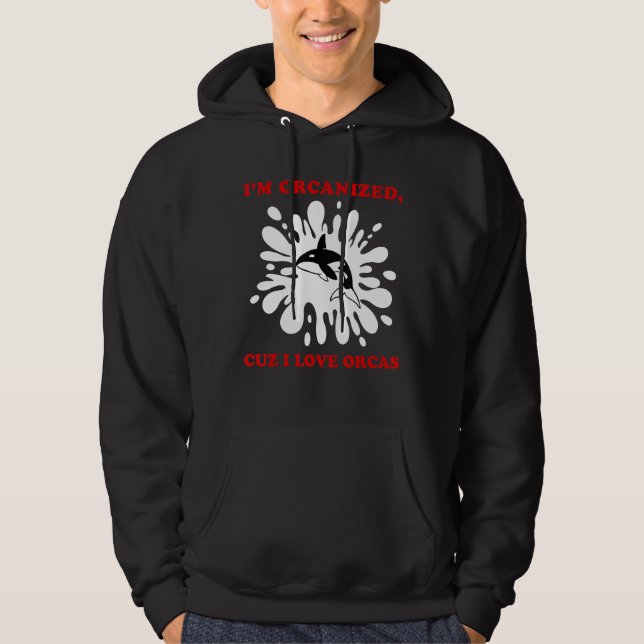 I'M ORCANIZED CUZ I LOVE ORCAS  ORCA HOODIE (Vorderseite)
