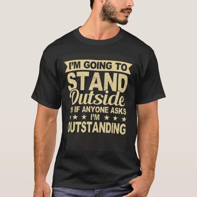 I'm Outstanding Funny Sarcastic Humor Saying Joke  T-Shirt (Vorderseite)