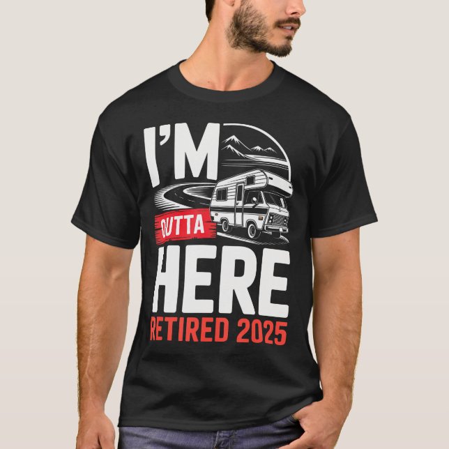 I'M Outta Here Retired 2025 Funny Rv Camping Retir T-Shirt (Vorderseite)