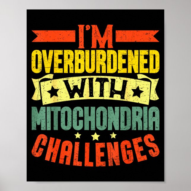 I'm Overburdened With Mitochondria Challenges  Poster (Vorne)