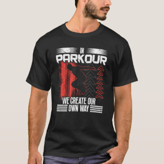 Im Parkour schaffen wir unseren eigenen Weg für Tr T-Shirt